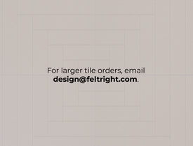 tiles with text overlay " for larger tile orders, email design@feltright.com"
