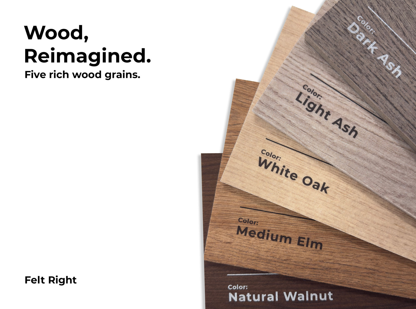 Felt Wood grain Samples on white with text overlay " Wood Reimagined. five rich wood grains"